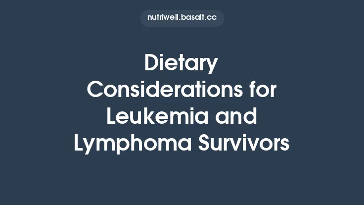Dietary Considerations for Leukemia and Lymphoma Survivors Thumbnail