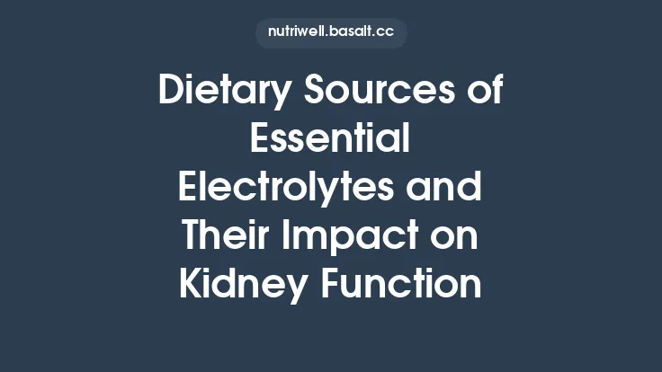 Dietary Sources of Essential Electrolytes and Their Impact on Kidney Function Thumbnail