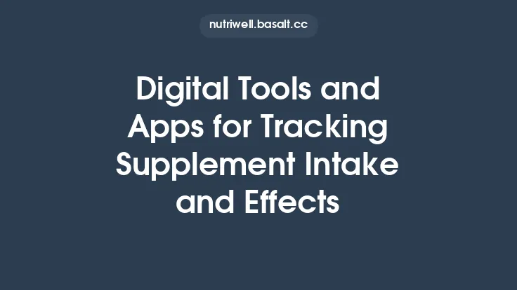 Digital Tools and Apps for Tracking Supplement Intake and Effects Thumbnail