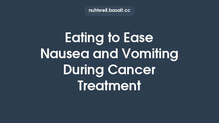 Eating to Ease Nausea and Vomiting During Cancer Treatment Thumbnail