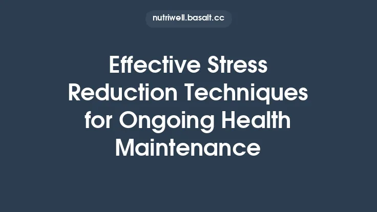 Effective Stress Reduction Techniques for Ongoing Health Maintenance Thumbnail