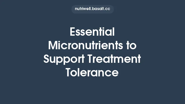 Essential Micronutrients to Support Treatment Tolerance Thumbnail