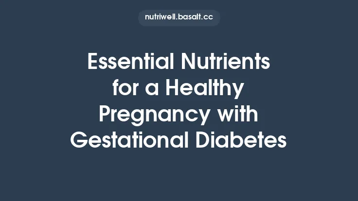 Essential Nutrients for a Healthy Pregnancy with Gestational Diabetes Thumbnail