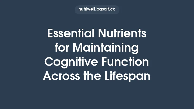 Essential Nutrients for Maintaining Cognitive Function Across the Lifespan Thumbnail