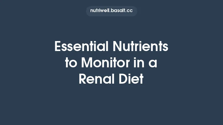 Essential Nutrients to Monitor in a Renal Diet Thumbnail