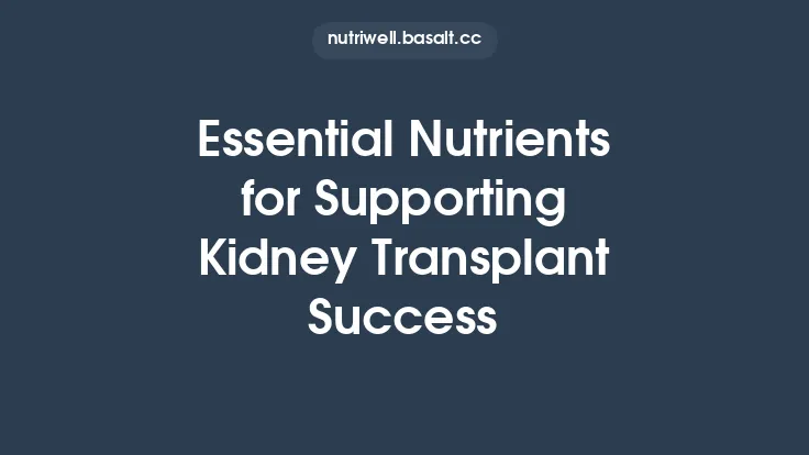 Essential Nutrients for Supporting Kidney Transplant Success Thumbnail