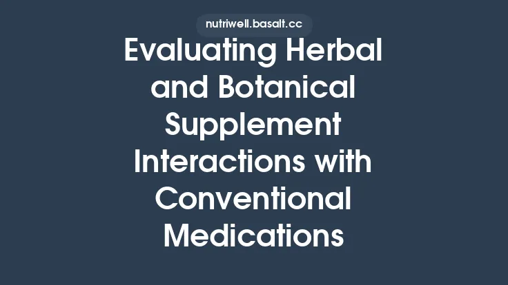 Evaluating Herbal and Botanical Supplement Interactions with Conventional Medications Thumbnail