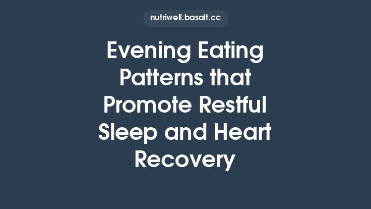 Evening Eating Patterns that Promote Restful Sleep and Heart Recovery Thumbnail