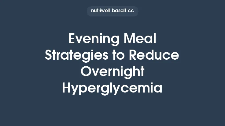 Evening Meal Strategies to Reduce Overnight Hyperglycemia Thumbnail