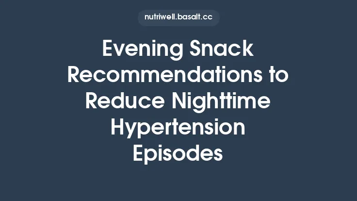Evening Snack Recommendations to Reduce Nighttime Hypertension Episodes Thumbnail
