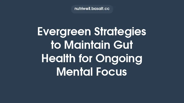 Evergreen Strategies to Maintain Gut Health for Ongoing Mental Focus Thumbnail