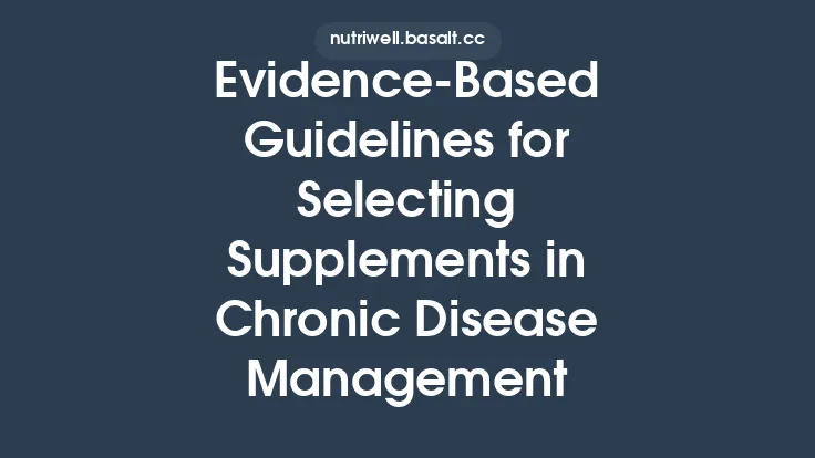 Evidence‑Based Guidelines for Selecting Supplements in Chronic Disease Management Thumbnail