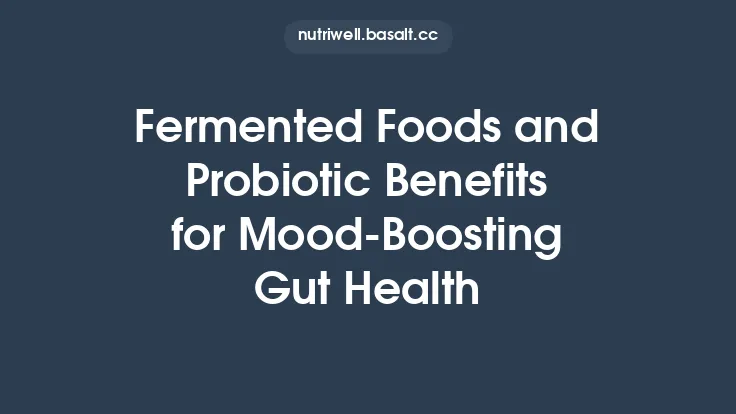 Fermented Foods and Probiotic Benefits for Mood‑Boosting Gut Health Thumbnail