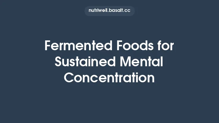 Fermented Foods for Sustained Mental Concentration Thumbnail