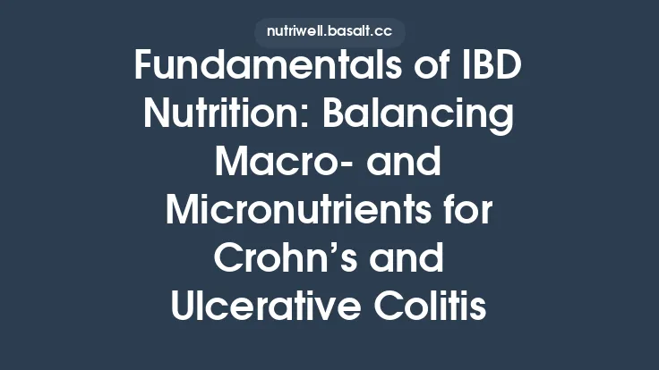 Fundamentals of IBD Nutrition: Balancing Macro‑ and Micronutrients for Crohn’s and Ulcerative Colitis Thumbnail