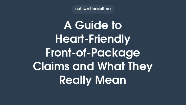 A Guide to Heart‑Friendly Front‑of‑Package Claims and What They Really Mean Thumbnail
