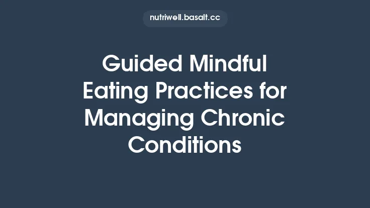 Guided Mindful Eating Practices for Managing Chronic Conditions Thumbnail