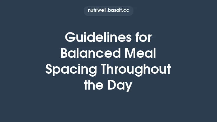 Guidelines for Balanced Meal Spacing Throughout the Day Thumbnail