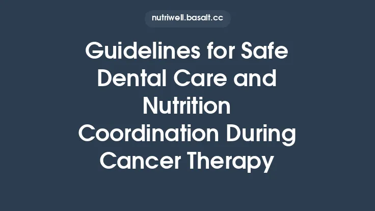Guidelines for Safe Dental Care and Nutrition Coordination During Cancer Therapy Thumbnail