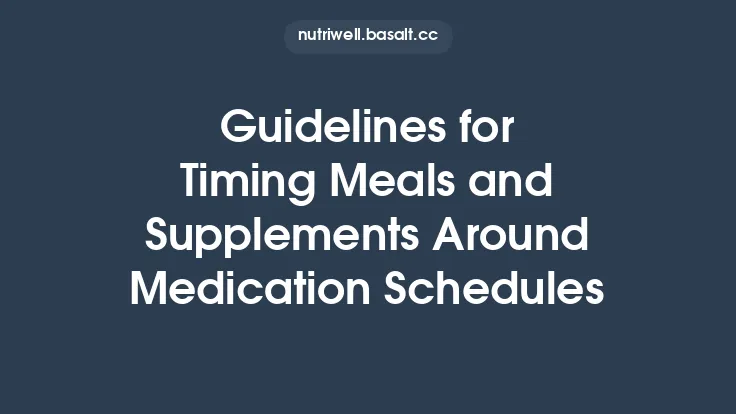 Guidelines for Timing Meals and Supplements Around Medication Schedules Thumbnail