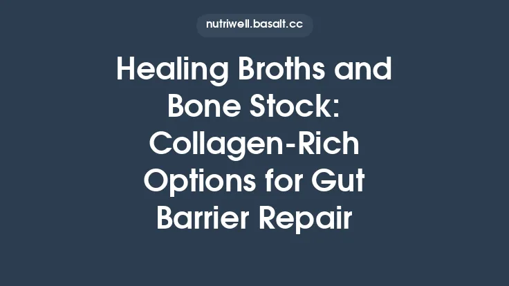 Healing Broths and Bone Stock: Collagen‑Rich Options for Gut Barrier Repair Thumbnail