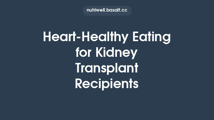 Heart‑Healthy Eating for Kidney Transplant Recipients Thumbnail