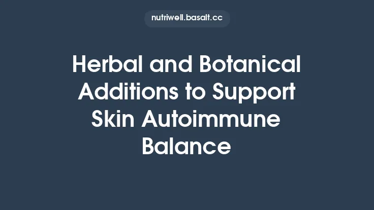 Herbal and Botanical Additions to Support Skin Autoimmune Balance Thumbnail