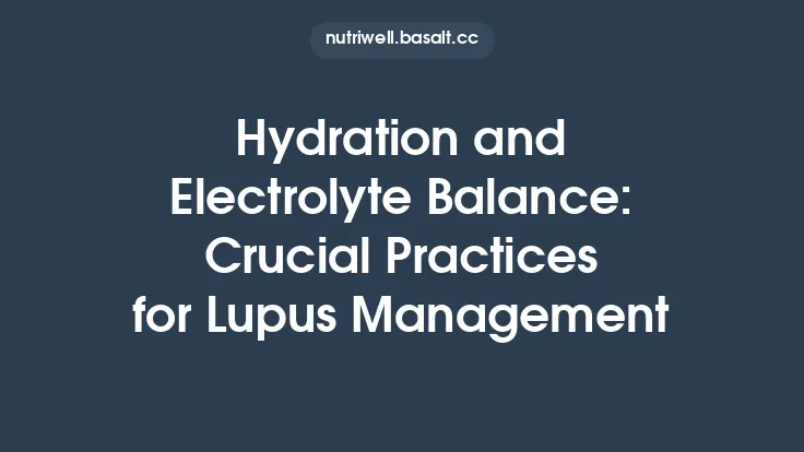Hydration and Electrolyte Balance: Crucial Practices for Lupus Management Thumbnail