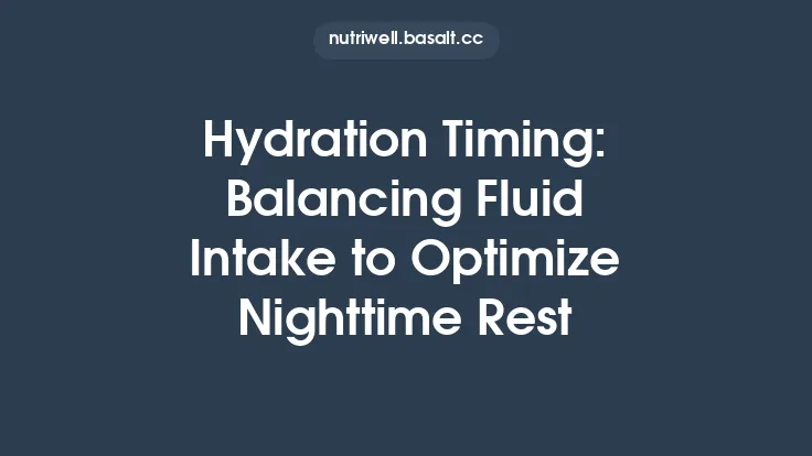 Hydration Timing: Balancing Fluid Intake to Optimize Nighttime Rest Thumbnail