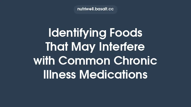 Identifying Foods That May Interfere with Common Chronic Illness Medications Thumbnail