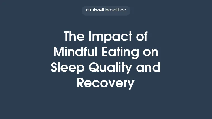 The Impact of Mindful Eating on Sleep Quality and Recovery Thumbnail