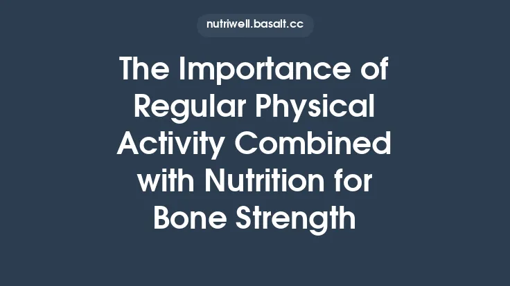The Importance of Regular Physical Activity Combined with Nutrition for Bone Strength Thumbnail