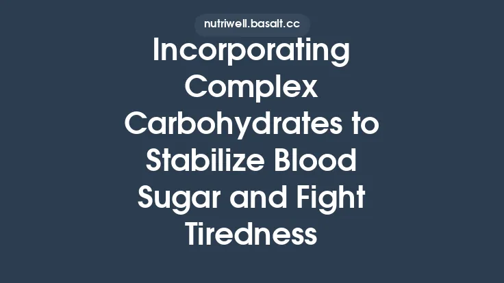 Incorporating Complex Carbohydrates to Stabilize Blood Sugar and Fight Tiredness Thumbnail