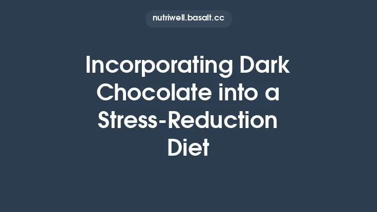 Incorporating Dark Chocolate into a Stress‑Reduction Diet Thumbnail
