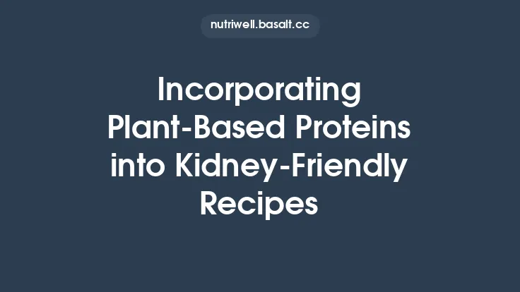 Incorporating Plant‑Based Proteins into Kidney‑Friendly Recipes Thumbnail