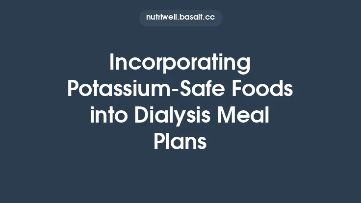 Incorporating Potassium‑Safe Foods into Dialysis Meal Plans Thumbnail