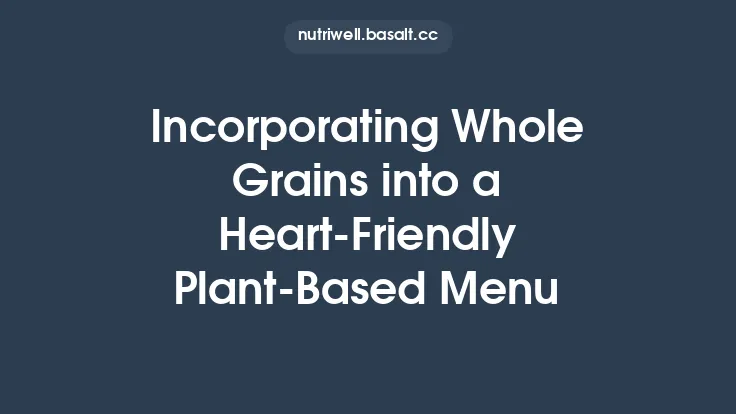 Incorporating Whole Grains into a Heart‑Friendly Plant‑Based Menu Thumbnail