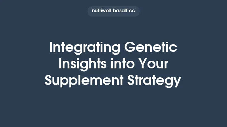 Integrating Genetic Insights into Your Supplement Strategy Thumbnail