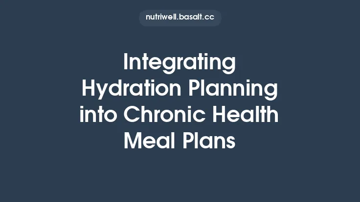 Integrating Hydration Planning into Chronic Health Meal Plans Thumbnail