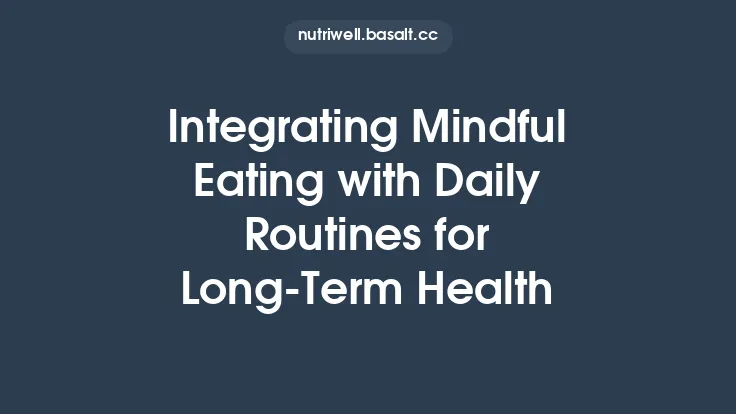 Integrating Mindful Eating with Daily Routines for Long‑Term Health Thumbnail