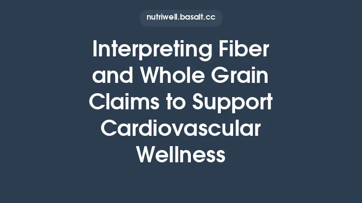 Interpreting Fiber and Whole Grain Claims to Support Cardiovascular Wellness Thumbnail