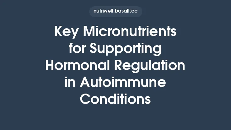 Key Micronutrients for Supporting Hormonal Regulation in Autoimmune Conditions Thumbnail