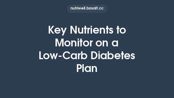 Key Nutrients to Monitor on a Low‑Carb Diabetes Plan Thumbnail