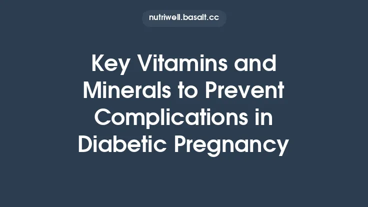 Key Vitamins and Minerals to Prevent Complications in Diabetic Pregnancy Thumbnail