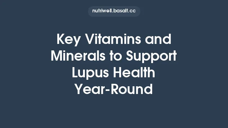 Key Vitamins and Minerals to Support Lupus Health Year‑Round Thumbnail