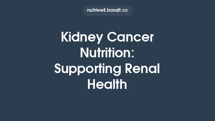 Kidney Cancer Nutrition: Supporting Renal Health Thumbnail
