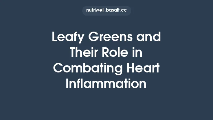 Leafy Greens and Their Role in Combating Heart Inflammation Thumbnail