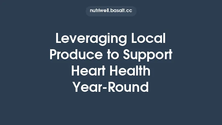 Leveraging Local Produce to Support Heart Health Year‑Round Thumbnail