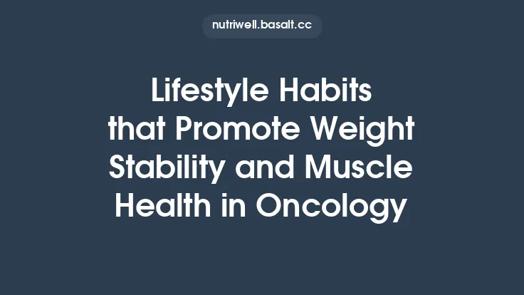 Lifestyle Habits that Promote Weight Stability and Muscle Health in Oncology Thumbnail