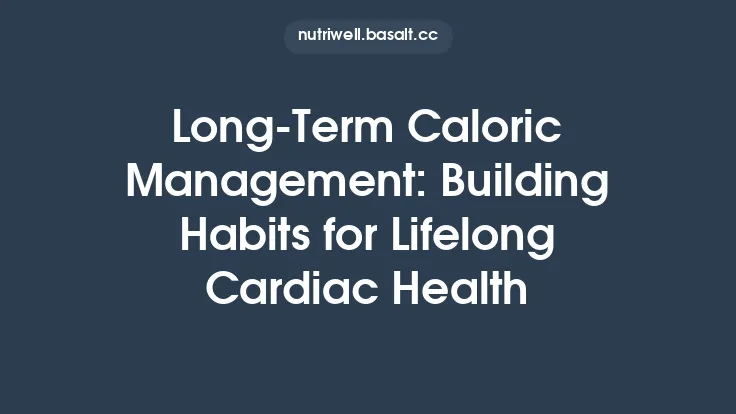 Long‑Term Caloric Management: Building Habits for Lifelong Cardiac Health Thumbnail